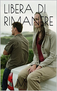 M M — LIBERA DI RIMANERE (Italian Edition)