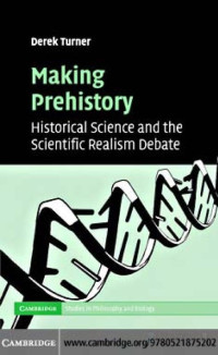 Turner — Making Prehistory; Historical Science and the Scientific Realism Debate (2007)