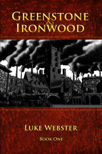 Luke Webster — Greenstone and Ironwood, Book One
