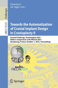 Jianning Li, Jan Egger — Towards the Automatization of Cranial Implant Design in Cranioplasty II: Second Challenge, AutoImplant 2021, Held in Conjunction with MICCAI 2021, ...
