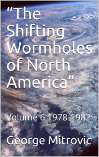 George Mitrovic — The Shifting Wormholes of North America: Volume 6: 1978-1982