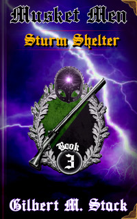 Stack, Gilbert M. — Sturm Shelter (Musket Men Book 3)