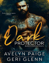 Avelyn Paige & Geri Glenn [Paige, Avelyn] — Dark Protector (Black Hoods MC Book 1)