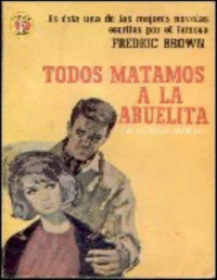 Fredric Brown — Todos matamos a la abuelita