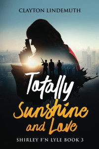 Clayton Lindemuth — Totally Sunshine and Love - Shirley F'N Lyle #03