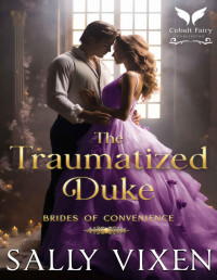 Sally Vixen — The Traumatized Duke: A Historical Regency Romance Novel (The Brides of Convenience Book 2)
