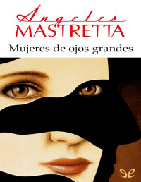 Ángeles Mastretta — Mujeres De Ojos Grandes