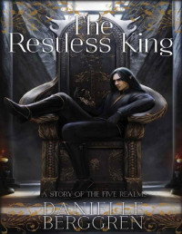 Danielle Berggren — The Restless King: A Story of the Five Realms