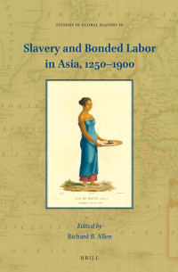 Richard B. Allen; — Slavery and Bonded Labor in Asia, 1250-1900