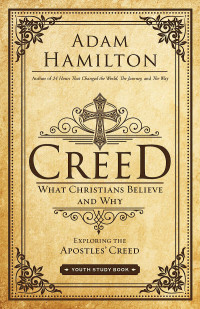 Hamilton, Adam; — Creed Youth Study Book: What Christians Believe and Why