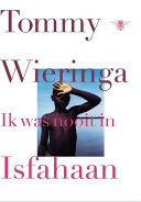 Tommy Wieringa — Ik was nooit in Isfahaan