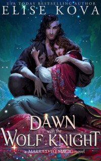Elise Kova — A Dawn with the Wolf Knight: A Stand Alone Fantasy Romance