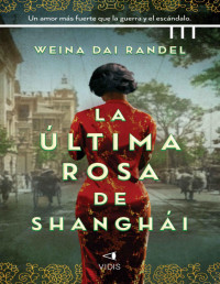 Weina Dai Randel — LA ÚLTIMA ROSA DE SHANGHÁI