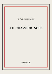 H.-Émile Chevalier — Le chasseur noir