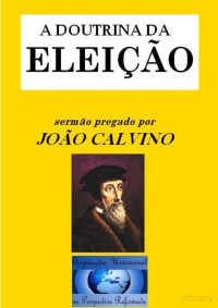 João Calvino — A Doutrina da Eleição