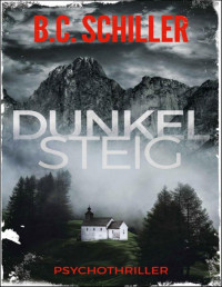 B.C. Schiller — DUNKELSTEIG - Psychothriller (Dunkelsteig-Reihe 1) (German Edition)