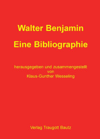 Klaus-Gunther Wesseling (Hrsg). — Walter Benjamin - Eine Bibliographie