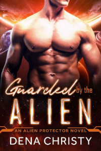 Dena Christy — Guarded by the Alien