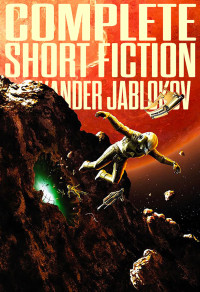 Alexander Jablokov — Complete Short Fiction