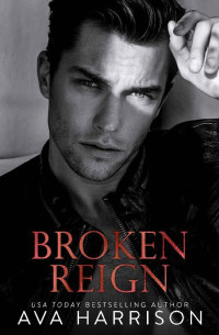 Ava Harrison — Broken Reign: An Enemies-to-Lovers Romance