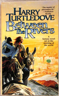 Harry Turtledove — Between the Rivers