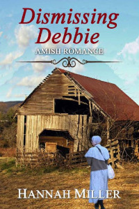 Hannah Miller — Dismissing Debbie (Amish Devotion Romance 02)