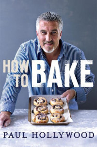 Paul Hollywood — How to Bake