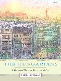 Decker, Jefferson, Lendvai, Paul — The Hungarians