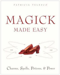 Patricia Telesco — Magick Made Easy: Charms, Spells, Potions and Power