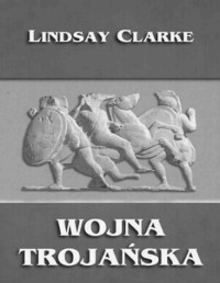 Clarke Linsay — Wojna Trojańska