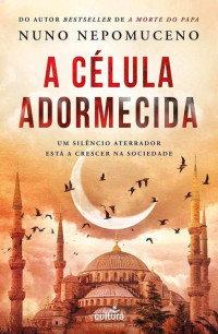 Nuno Nepomuceno — A Célula Adormecida: Um silêncio aterrador está a crescer na sociedade (Afonso Catalão)