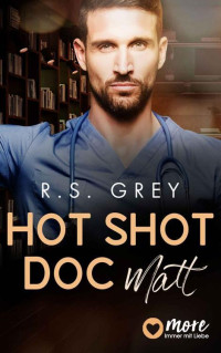 R.S. Grey — Hot Shot Doc; Matt (Handsome Heroes 2)