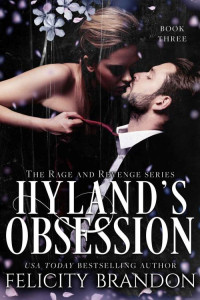 Felicity Brandon — Hyland's Obsession (A Dark Captive Arranged Marriage Romance): The Rage and Revenge series. (The Rage and Revenge Series (The Dark Necessities Romances) Book 3)