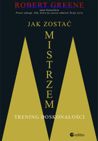 Robert Greene — Jak zostać mistrzem. Trening doskonałości