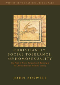 John Boswell — Christainity, Social Tolerance and Homosexuality: Gay People in Western Europe from the Beginning of the Christian Era to the Fourteenth Century