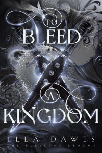 Ella Dawes — To Bleed A Kingdom