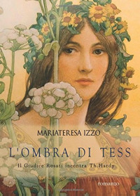 Mariateresa Izzo — L'ombra di Tess. Il giudice Rosati incontra Th. Hardy