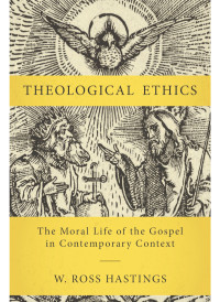 W. Ross Hastings; — Theological Ethics