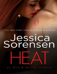 Jessica Sorensen [Sorensen , Jessica] — Heat (The Ella and Micha Prequel Series Book 1)
