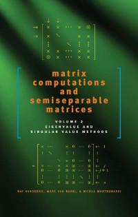 Raf Vandebril, Marc Van Barel, Nicola Mastronardi — Matrix Computations and Semiseparable Matrices: Eigenvalue and Singular Value Methods