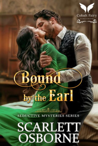 Scarlett Osborne — Bound by her Earl: A Steamy Historical Regency Romance Novel (Seductive Mysteries Book 2)