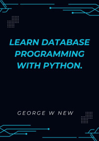 Verdugo, Leire — Learn Database Programming with Python.: A practical approach to learn database programming through progressive project-based examples