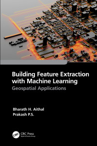 Aithal, Bharath H. & Prakash, P.S. — Building Feature Extraction with Machine Learning: Geospatial Applications