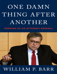 William P. Barr — One Damn Thing After Another