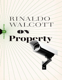 Rinaldo Walcott [Rinaldo Walcott] — On Property