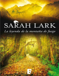 Sarah Lark — LA LEYENDA DE LA MONTAÑA DE FUEGO