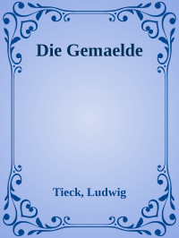 Tieck, Ludwig — Die Gemaelde