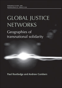 Paul Routledge;Andrew Cumbers; — Global Justice Networks