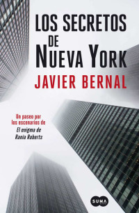 Javier Bernal — Los secretos de Nueva York: Un paseo neoyorquino por las páginas de "El enigma de Rania Roberts" (Spanish Edition)
