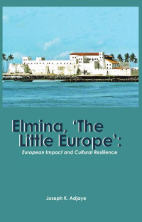K. Adjaye — Elmina, 'The Little Europe': European Impact and Cultural Resilience